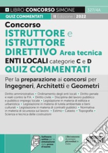 Concorso istruttore e istruttore direttivo enti locali area tecnica. Categorie C e D. Quiz commentati. Per la preparazione ai concorsi per Ingegneri, Architetti e Geometri. Con software di simulazione libro