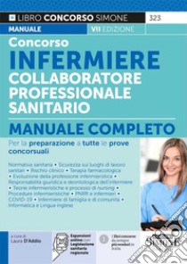 Concorso infermiere collaboratore professionale sanitario. Manuale completo per la preparazione a tutte le prove concorsuali. Con espansione online libro di D'Addio L. (cur.)