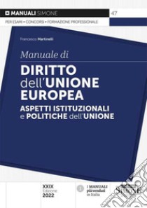 Manuale di diritto dell'Unione Europea. Aspetti istituzionali e politiche dell'Unione libro di Martinelli Francesco