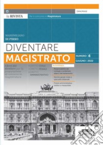 Diventare magistrato. La rivista per il concorso in magistratura. I ferri del mestiere per la preparazione al concorso in magistratura (2022). Vol. 4 libro di Di Pirro Massimiliano