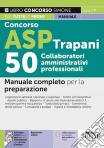 Concorso ASP Trapani 50 Collaboratori Amministrativi. Manuale completo per la preparazione libro