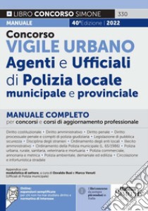 Concorso vigile urbano. Agenti e ufficiali di polizia locale, municipale e provinciale. Manuale completo per concorsi e corsi di aggiornamento professionale. Con espansione online libro di Busi O. (cur.); Venuti M. (cur.)