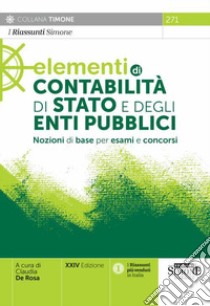 Elementi di contabilità di stato e degli enti pubblici. Nozioni di base per esami e concorsi libro di De Rosa C. (cur.)