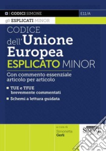 Codice dell'Unione Europea esplicato Minor. Con commento essenziale articolo per articolo libro di Gerli S. (cur.)