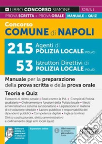 Concorso Comune di Napoli. 215 agenti di polizia locale 53 istruttori direttivi di polizia locale. Manuale per la preparazione della prova scritta e della prova orale. Teoria e Quiz. Con espansione online. Con software di simulazione libro