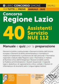 Concorso Regione Lazio. 40 assistenti Servizio NUE 112. Manuale e quiz per la preparazione. Con espansione online. Con software di simulazione libro