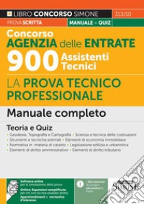 Concorso Agenzia delle Entrate 900 Assistenti Tecnici. La prova tecnico-professionale. Manuale completo. Teoria e quiz. Con risorse online semplificate. Con software online di simulazione libro