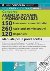 Concorso Agenzia Dogane e Monopoli 2022. 150 funzionari amministrativi 260 assistenti amministrativi 120 ragionieri. Manuale per la prova scritta libro