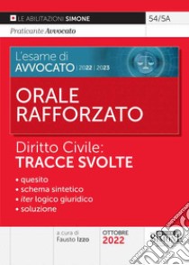 L'esame di avvocato 2022-2023. Orale rafforzato. Diritto civile: tracce svolte libro di Izzo F. (cur.)