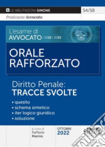 L'esame di avvocato 2022-2023. Orale rafforzato. Diritto penale: tracce svolte libro di Marino R. (cur.)