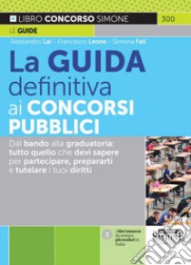 La guida definitiva ai concorsi pubblici libro di Lai Alessandro; Leone Francesco; Fell Simona