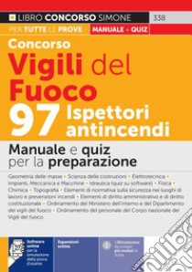 Concorso Vigili del fuoco. 97 ispettori antincendi. Manuale e quiz per la preparazione. Con espansione online. Con software di simulazione libro