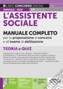 L'assistente sociale. Manuale completo per la preparazione ai concorsi e all'esame di abilitazione. Teoria e quiz. Con aggiornamento online. Con software di simulazione libro