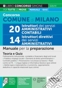 Concorso comune di Milano 20 istruttori dei servizi amministrativi contabili-14 istruttori direttivi dei servizi amministrativi. Manuale per la preparazione.Teoria e quiz. Con software online libro