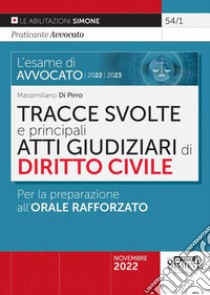 L'esame di avvocato 2022-2023. Tracce svolte e principali atti giudiziari di diritto civile. Per la preparazione all'orale rafforzato libro di Di Pirro Massimiliano