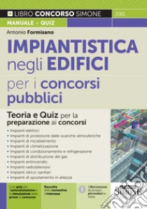 Impiantistica negli edifici per i concorsi pubblici. Teoria e quiz per la preparazione ai concorsi libro di Formisano Antonio