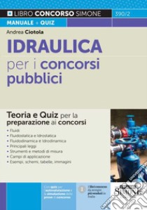 Idraulica per i concorsi pubblici. Teoria e quiz per la preparazione ai concorsi libro di Ciotola Andrea