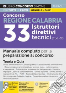 Concorso regione Calabria. 33 istruttori direttivi tecnici (cod. 02). Manuale completo per la preparazione al concorso. Teoria e quiz. Con espansione online. Con software di simulazione libro