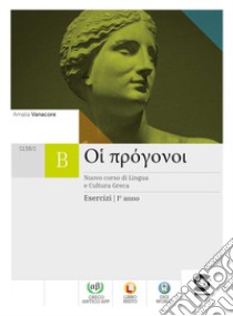 Oi progonoi. Corso di lingua e cultura greca. Esercizi. Per le Scuole superiori. Con e-book. Con espansione online. Vol. 1 libro di Vanacore Amalia