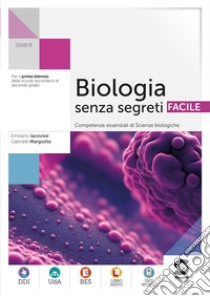 Biologia senza segreti facile. Competenze essenziali di biologia. Per le Scuole superiori. Con e-book. Con espansione online libro di Iacovissi Emiliano; Margiotta Giuseppe