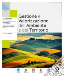 Gestione e valorizzazione dell'ambiente e del territorio. Per le Scuole superiori. Con e-book. Con espansione online libro di Amodei Antonio