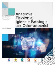 Anatomia fisiologia patologia nel settore odontotecnico. Per le Scuole superiori. Con e-book. Con espansione online libro di Iacovissi Emiliano