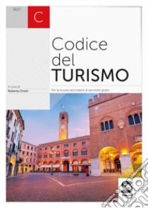 Codice del turismo. Per le Scuole superiori libro di Orsini Roberta