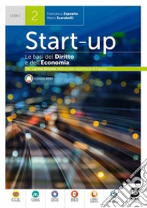 Start up. Le basi del diritto e dell'economia. Per il primo biennio delle Scuole superiori. Con e-book. Con espansione online. Vol. 2 libro di Esposito Francesca; Scarabelli Mario