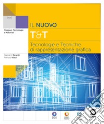 Nuovo T&T. Tecnologie e tecniche di rappresentazione grafica. Per le Scuole superiori. Con e-book. Con espansione online (Il) libro di Berardi Gaetano; Bozzi Patrizio