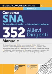 Concorso SNA (Scuola Nazionale dell'Amministrazione). 352 allievi dirigenti. Manuale. Con espansione online libro