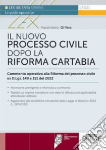 Il nuovo processo civile dopo la Riforma Cartabia. Commento operativo alla Riforma del processo civile ex D.L.gs. 149 e 150/2022. Con aggiornamento online libro di Di Pirro Massimiliano