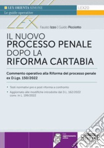 Il nuovo processo penale dopo la Riforma Cartabia. Commento operativo alla Riforma del processo penale ex D.L.gs. 150/2022. Con aggiornamenti online libro di Izzo Fausto; Picciotto Guido