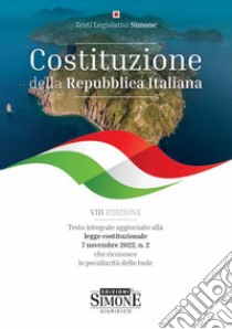 Costituzione della Repubblica Italiana. Testo integrale aggiornato alla legge costituzionale 7 novembre 2022, n. 2 che riconosce la peculiarità delle isole libro di Emanuele P. (cur.)