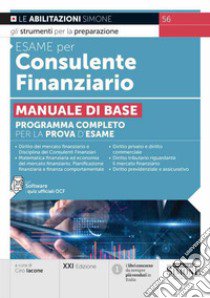 Esame per consulente finanziario. Manuale di base. Programma completo per la prova d'esame. Con software di simulazione libro di Iacone C. (cur.)