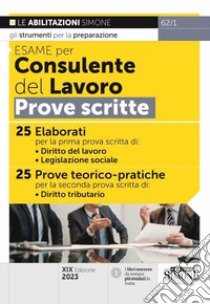 Esame per consulente del lavoro. Prove scritte libro