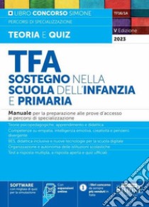 TFA. Sostegno nella scuola dell'infanzia e primaria. Manuale per la preparazione alle prove d'accesso ai percorsi di specializzazione. Con software di simulazione online libro