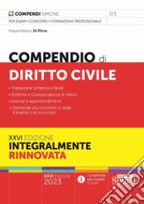 Compendio di diritto civile. Trattazione sintetica e facile. Dottrina e Giurisprudenza di rilievo. Esempi e approfondimenti. Domande più ricorrenti in sede d'esame o di concorso libro di Di Pirro Massimiliano