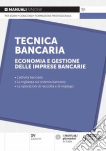 Tecnica bancaria. Economia e gestione delle imprese bancarie libro