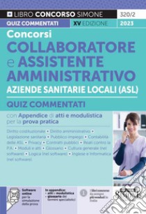 Concorso collaboratore e assistente amministrativo nelle Aziende Sanitarie Locali ASL. Quiz commentati. Con software di simulazione libro