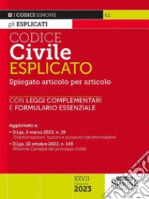 Codice civile esplicato. Spiegato articolo per articolo. Leggi complementari. Formulario libro