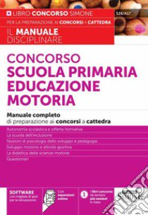 Concorso scuola primaria educazione motoria. Manuale completo di preparazione ai concorsi a cattedra. Con espansione online libro