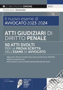 Il nuovo esame di avvocato 2023-2024. Atti giudiziari di diritto penale. 50 atti svolti per la prova scritta dell'esame di avvocato libro di Marino R. (cur.)