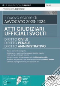 Il nuovo esame di avvocato 2023-2024. Atti giudiziari ufficiali svolti. Diritto civile-Diritto penale-Diritto amministrativo. Con espansione online libro di Rando T. (cur.)