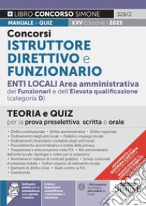 Concorsi istruttore direttivo e funzionario. Enti locali area amministrativa dei funzionari e dell'elevata qualificazione (categoria D). Teoria e quiz per la prova preselettiva, scritta e orale. Con espansione online. Con software di simulazione libro