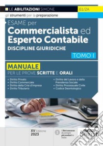 Esame per commercialista ed esperto contabile. Manuale per le prove scritte e orali. Vol. 1: Discipline giuridiche libro