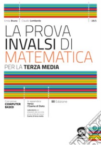 La prova INVALSI di matematica. Per la 3ª classe della Scuola media libro di Bruno Emilia; Lombardo Claudio