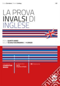 La prova INVALSI di inglese. Per la 5ª classe delle Scuole superiori. Con e-book. Con espansione online libro di Giordano Elvira; Lindsay Robert