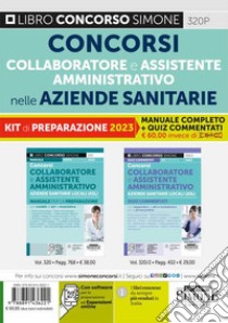 Concorsi collaboratore amministrativo e assistente amministrativo nelle aziende sanitarie. Kit di preparazione ai concorsi. Manuale completo + quiz commentati. Con espansione online libro