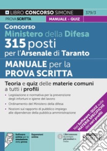 Concorso Ministero della Difesa 315 posti per l'Arsenale di Taranto. Manuale per la prova scritta. Teoria e quiz delle materie comuni a tutti i profili. Con espansione online. Con software di simulazione libro