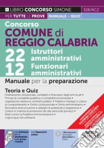 Concorso Comune di Reggio Calabria 22 istruttori amministrativi e 12 funzionari amministrativi. Manuale per la preparazione. Teoria e quiz. Con espansione online. Con software di simulazione libro